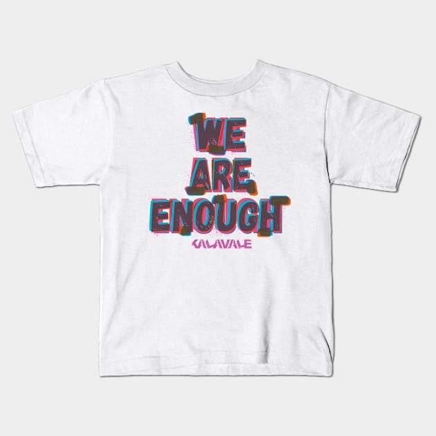 We Are Enough Kids T-Shirt by Kalavale